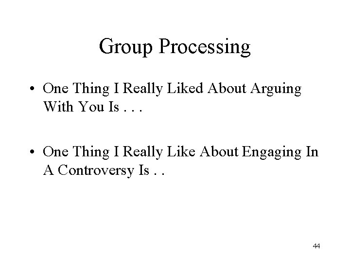 Group Processing • One Thing I Really Liked About Arguing With You Is. . Group Processing • One Thing I Really Liked About Arguing With You Is. .