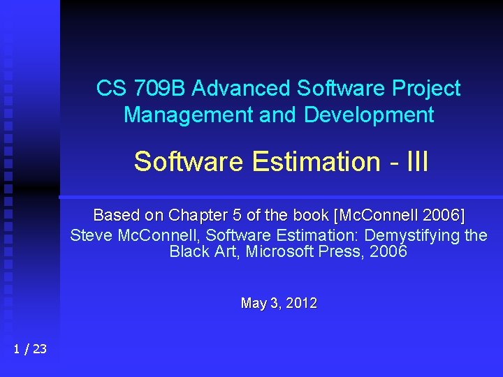 CS 709 B Advanced Software Project Management and Development Software Estimation - III Based