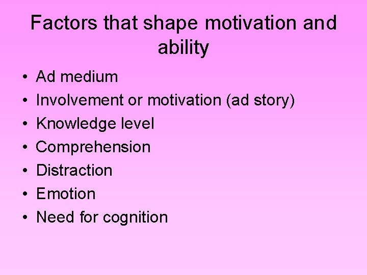 Factors that shape motivation and ability • • Ad medium Involvement or motivation (ad Factors that shape motivation and ability • • Ad medium Involvement or motivation (ad
