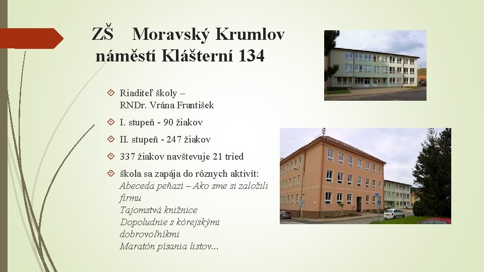 ZŠ Moravský Krumlov náměstí Klášterní 134 Riaditeľ školy – RNDr. Vrána František I. stupeň
