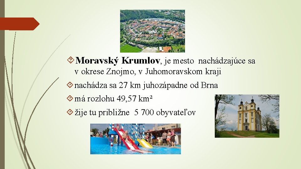  Moravský Krumlov, je mesto nachádzajúce sa v okrese Znojmo, v Juhomoravskom kraji nachádza