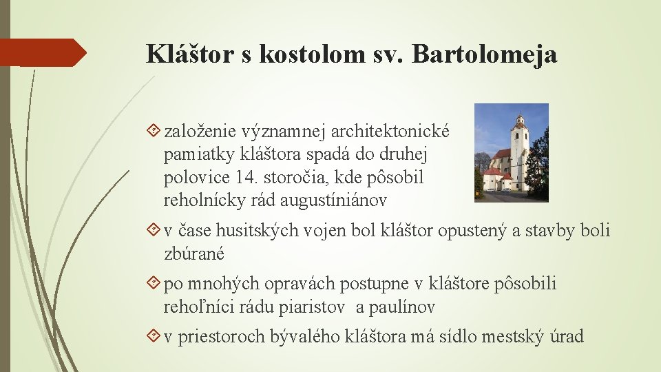 Kláštor s kostolom sv. Bartolomeja založenie významnej architektonické pamiatky kláštora spadá do druhej polovice