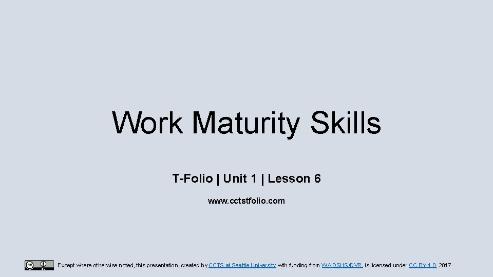 Work Maturity Skills T-Folio | Unit 1 | Lesson 6 www. cctstfolio. com Except