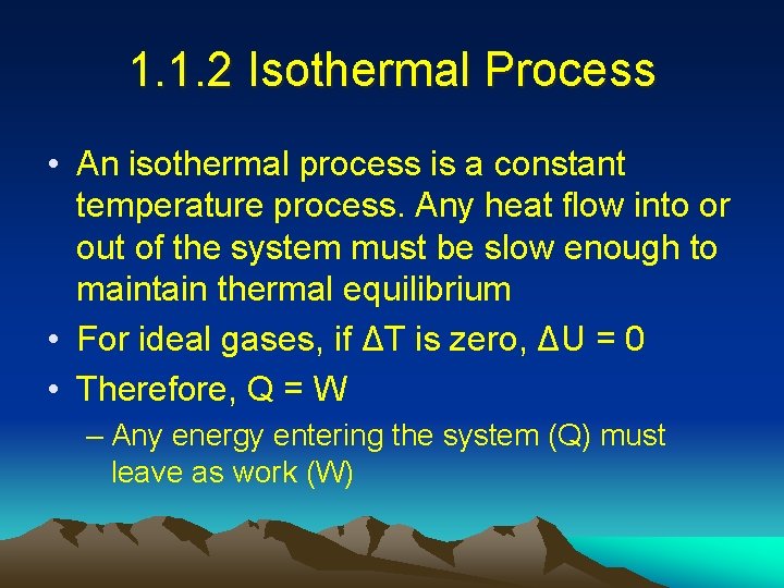 1. 1. 2 Isothermal Process • An isothermal process is a constant temperature process.