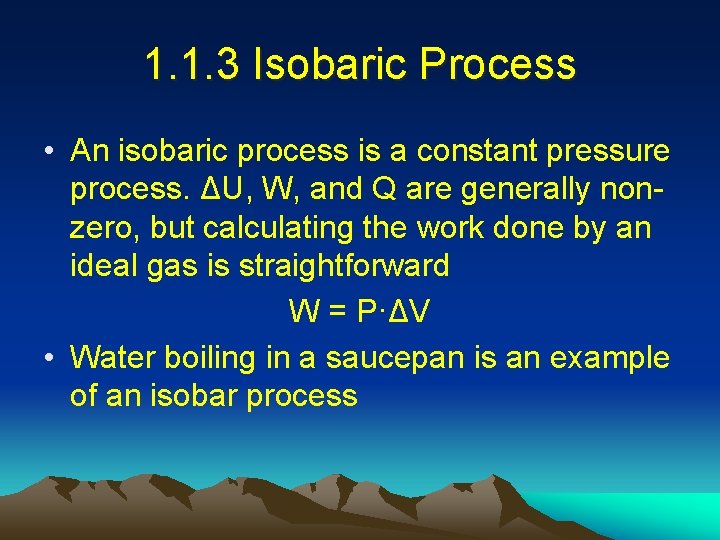 1. 1. 3 Isobaric Process • An isobaric process is a constant pressure process.