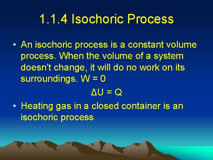 1. 1. 4 Isochoric Process • An isochoric process is a constant volume process.