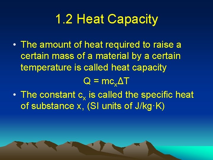 1. 2 Heat Capacity • The amount of heat required to raise a certain