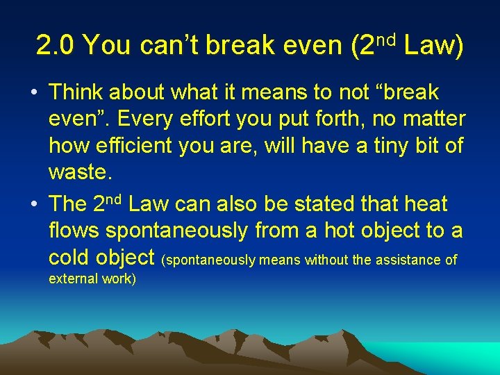 2. 0 You can’t break even (2 nd Law) • Think about what it