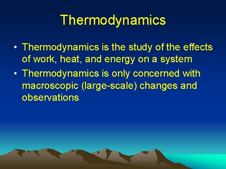 Thermodynamics • Thermodynamics is the study of the effects of work, heat, and energy