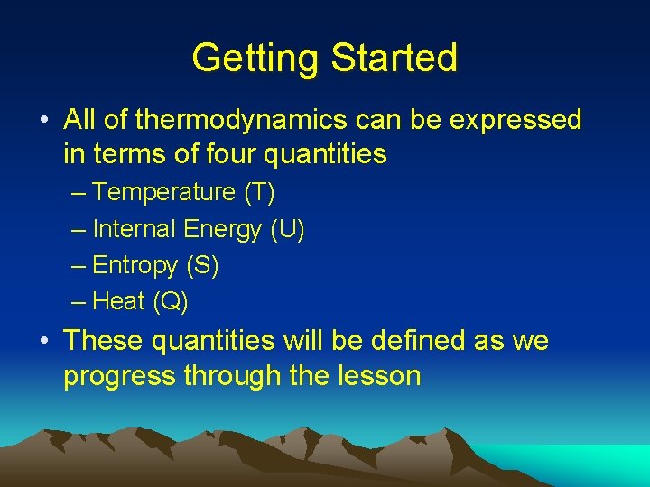 Getting Started • All of thermodynamics can be expressed in terms of four quantities