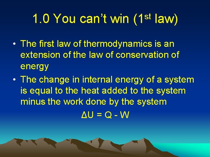 1. 0 You can’t win (1 st law) • The first law of thermodynamics