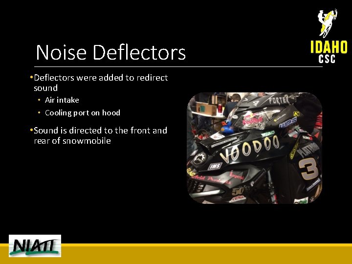 Noise Deflectors • Deflectors were added to redirect sound • Air intake • Cooling