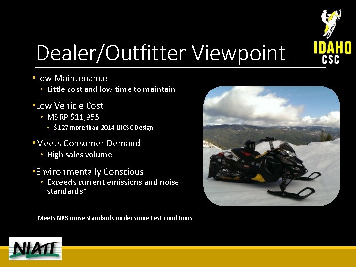 Dealer/Outfitter Viewpoint • Low Maintenance • Little cost and low time to maintain •