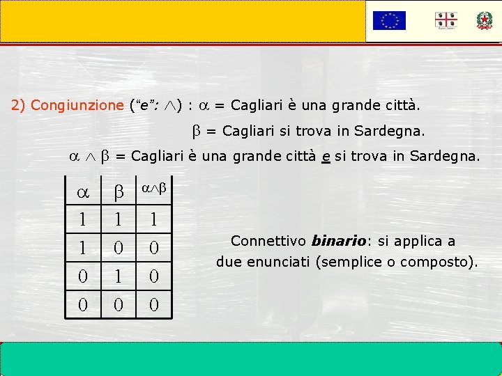 2) Congiunzione (“e”: ) : = Cagliari è una grande città. = Cagliari si