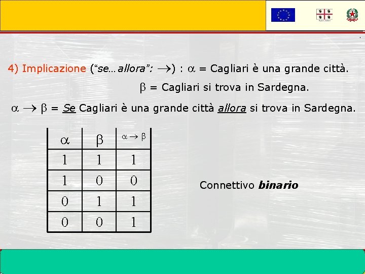 . 4) Implicazione (“se…allora”: ) : = Cagliari è una grande città. = Cagliari