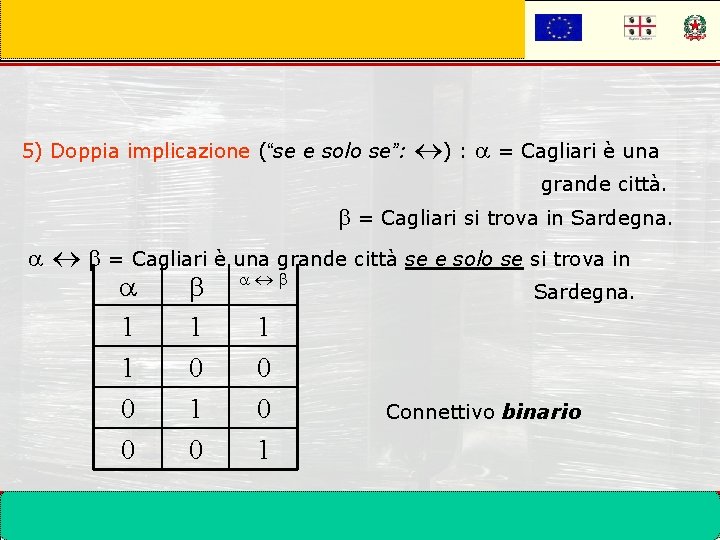 5) Doppia implicazione (“se e solo se”: ) : = Cagliari è una grande