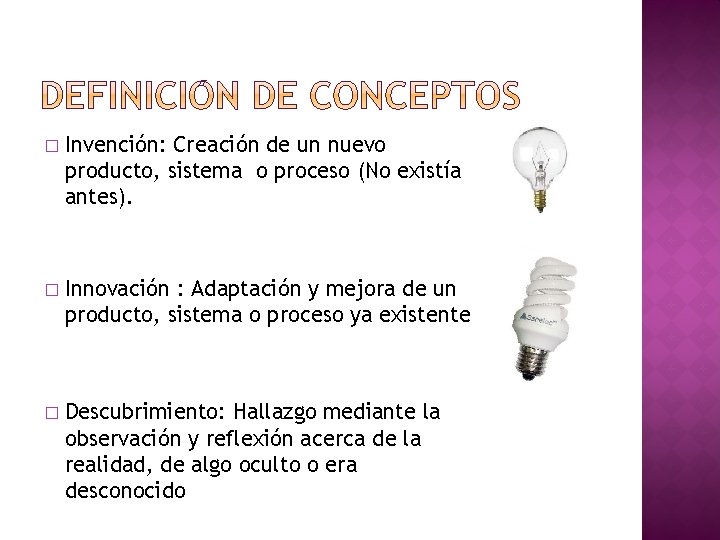 � Invención: Creación de un nuevo producto, sistema o proceso (No existía antes). �