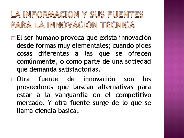 � El ser humano provoca que exista innovación desde formas muy elementales; cuando pides