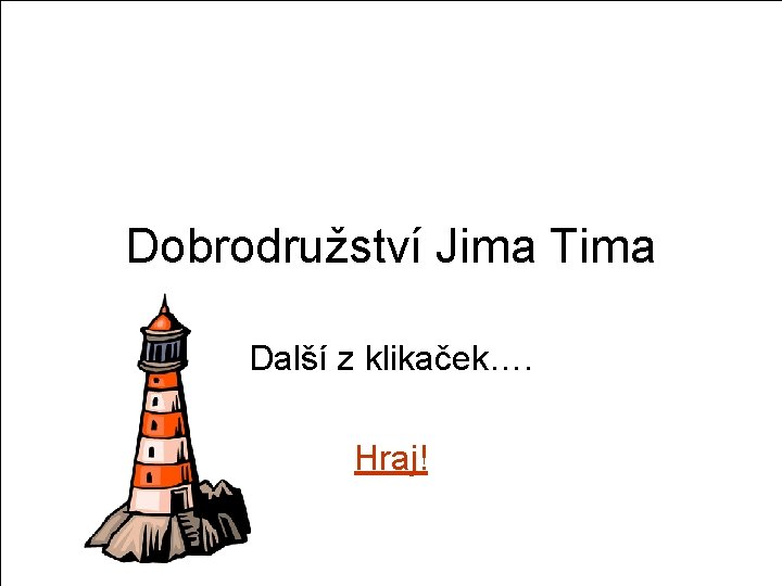 Dobrodružství Jima Tima Další z klikaček…. Hraj! 