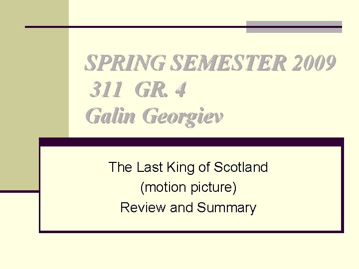 SPRING SEMESTER 2009 311 GR. 4 Galin Georgiev The Last King of Scotland (motion