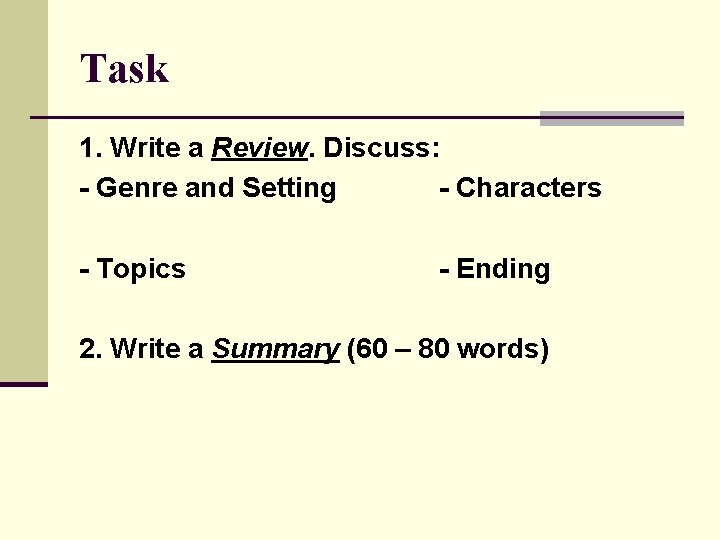 Task 1. Write a Review. Discuss: - Genre and Setting - Characters - Topics