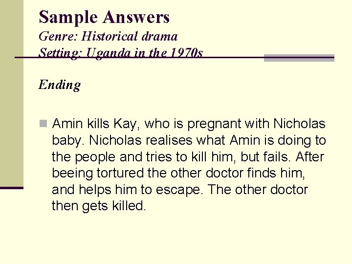 Sample Answers Genre: Historical drama Setting: Uganda in the 1970 s Ending n Amin