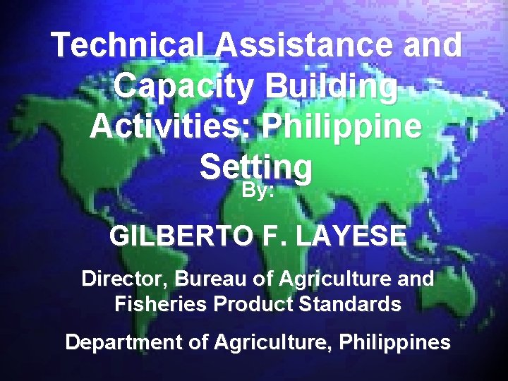 Technical Assistance and Capacity Building Activities: Philippine Setting By: GILBERTO F. LAYESE Director, Bureau