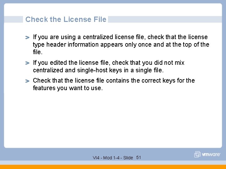 Check the License File If you are using a centralized license file, check that