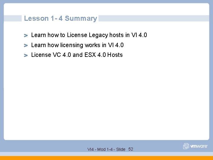 Lesson 1 - 4 Summary Learn how to License Legacy hosts in VI 4.