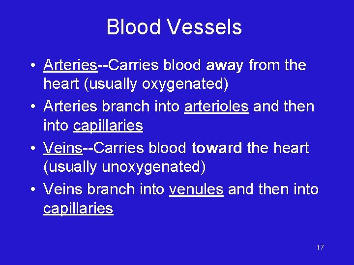 Blood Vessels • Arteries--Carries blood away from the heart (usually oxygenated) • Arteries branch