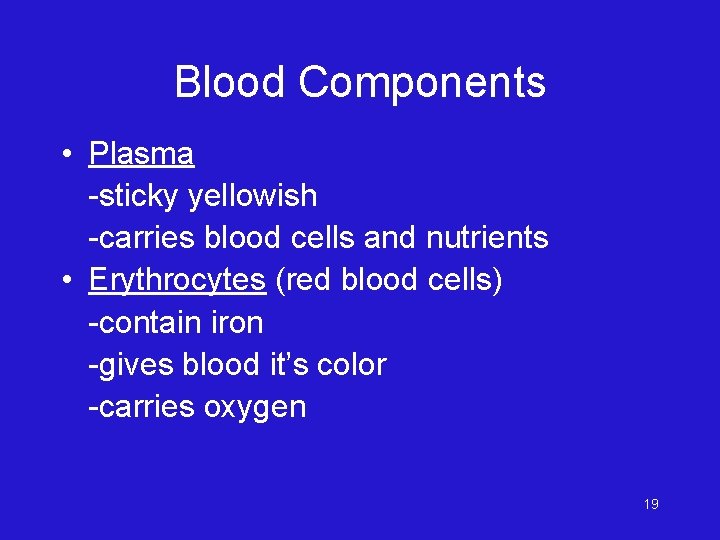 Blood Components • Plasma -sticky yellowish -carries blood cells and nutrients • Erythrocytes (red