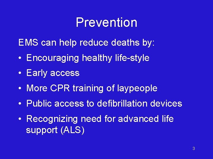 Prevention EMS can help reduce deaths by: • Encouraging healthy life-style • Early access