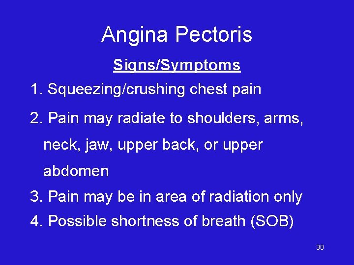 Angina Pectoris Signs/Symptoms 1. Squeezing/crushing chest pain 2. Pain may radiate to shoulders, arms,