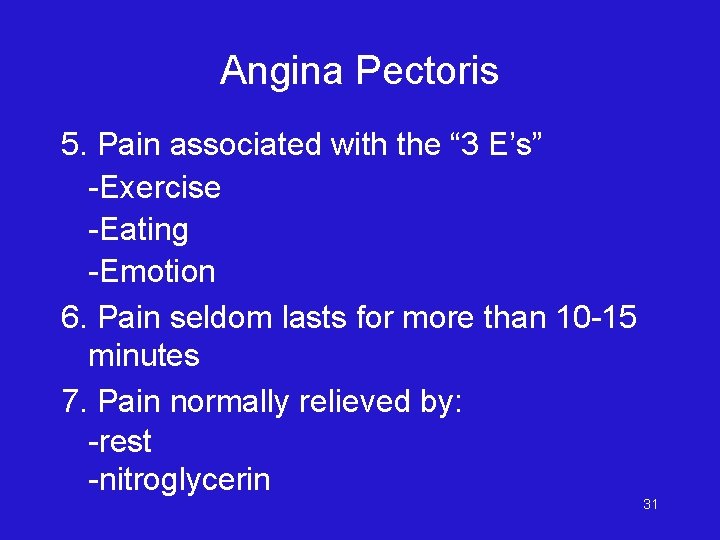 Angina Pectoris 5. Pain associated with the “ 3 E’s” -Exercise -Eating -Emotion 6.