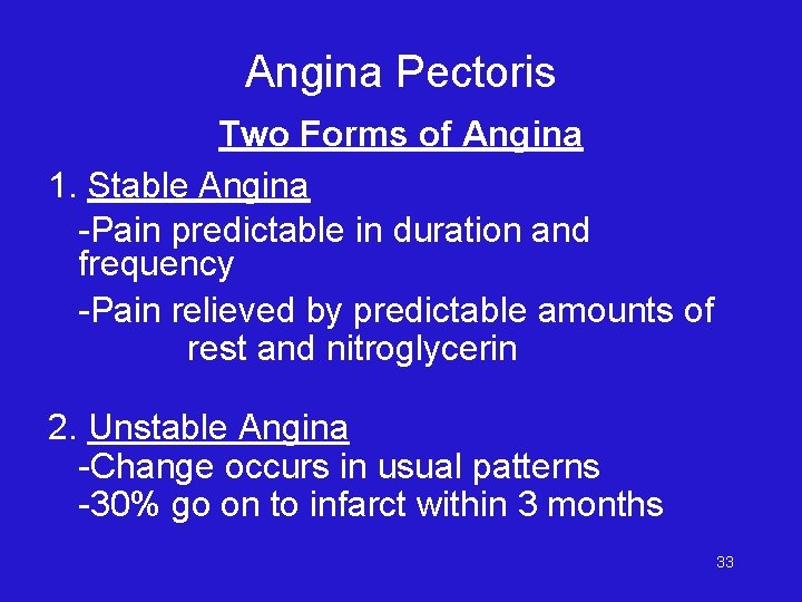 Angina Pectoris Two Forms of Angina 1. Stable Angina -Pain predictable in duration and