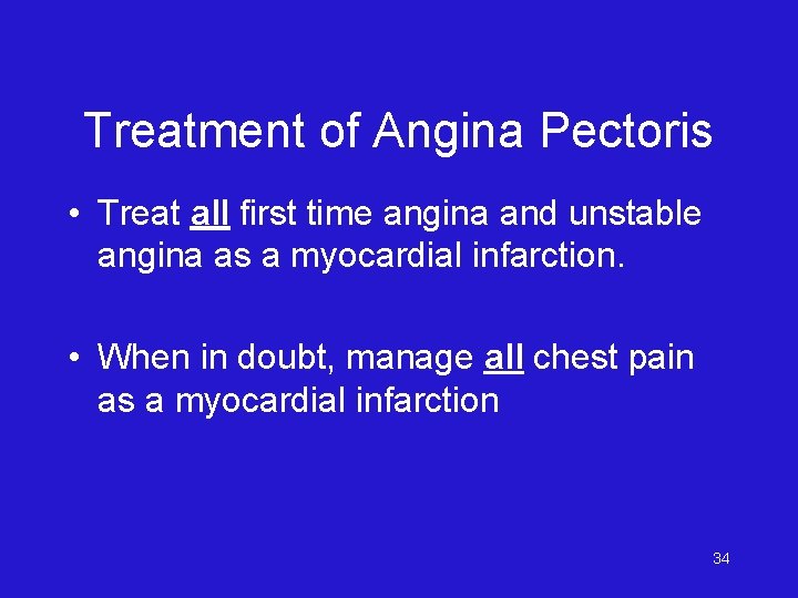 Treatment of Angina Pectoris • Treat all first time angina and unstable angina as