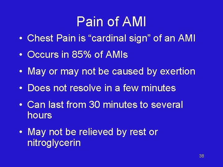 Pain of AMI • Chest Pain is “cardinal sign” of an AMI • Occurs