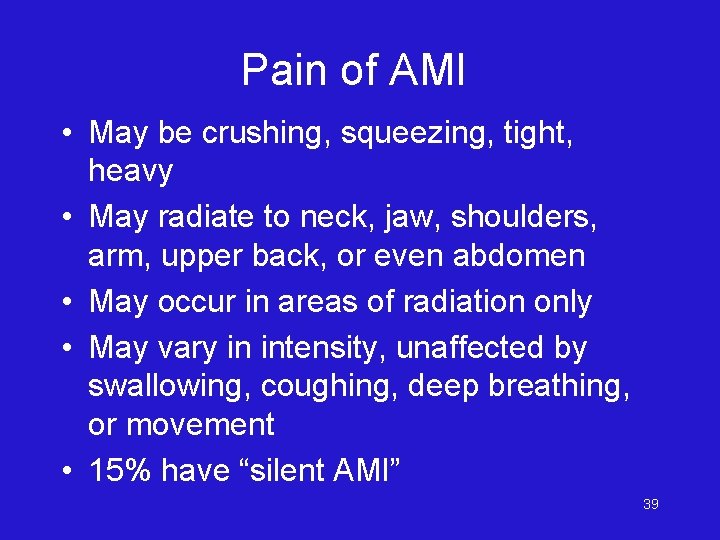 Pain of AMI • May be crushing, squeezing, tight, heavy • May radiate to