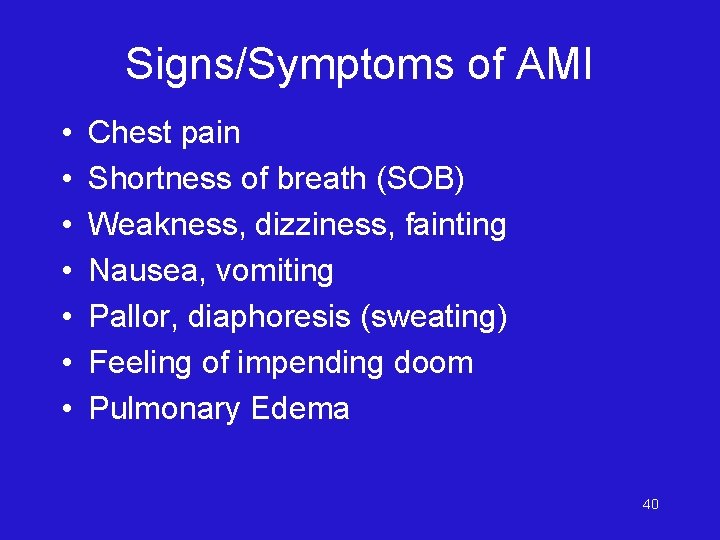 Signs/Symptoms of AMI • • Chest pain Shortness of breath (SOB) Weakness, dizziness, fainting
