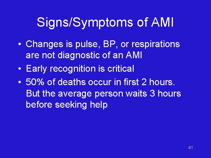 Signs/Symptoms of AMI • Changes is pulse, BP, or respirations are not diagnostic of