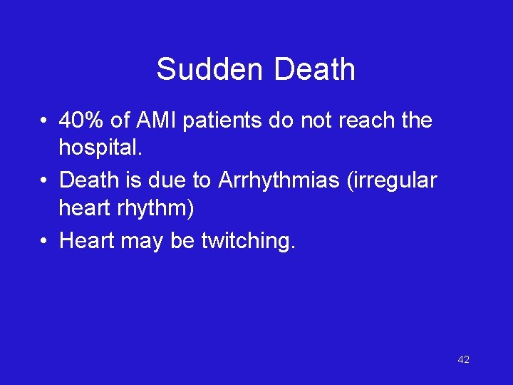 Sudden Death • 40% of AMI patients do not reach the hospital. • Death