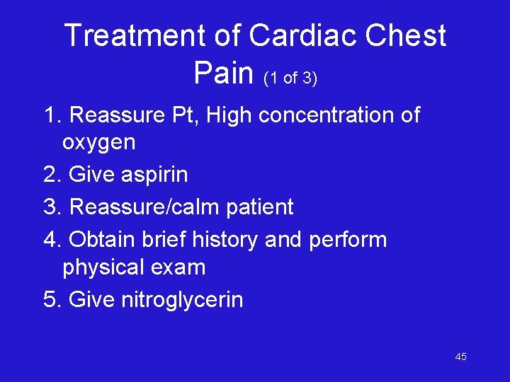 Treatment of Cardiac Chest Pain (1 of 3) 1. Reassure Pt, High concentration of