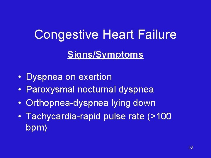 Congestive Heart Failure Signs/Symptoms • • Dyspnea on exertion Paroxysmal nocturnal dyspnea Orthopnea-dyspnea lying