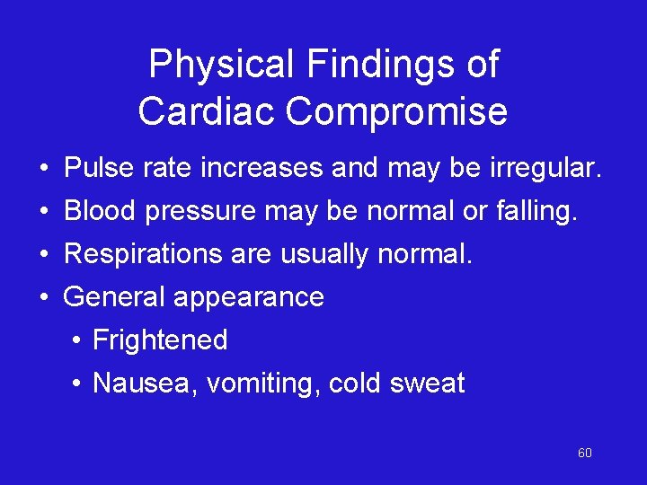 Physical Findings of Cardiac Compromise • • Pulse rate increases and may be irregular.