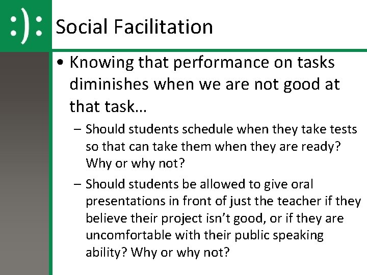 Social Facilitation • Knowing that performance on tasks diminishes when we are not good