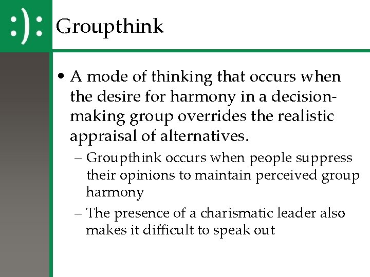 Groupthink • A mode of thinking that occurs when the desire for harmony in