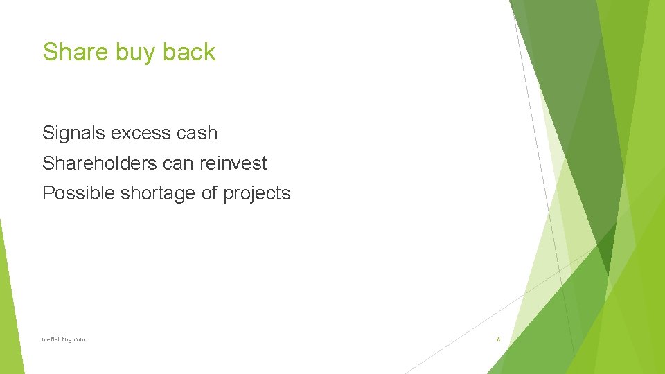 Share buy back Signals excess cash Shareholders can reinvest Possible shortage of projects mefielding.