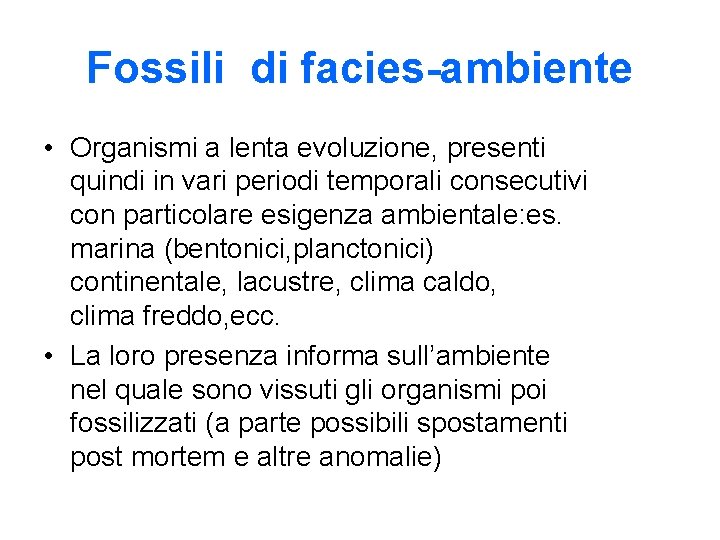 Fossili di facies-ambiente • Organismi a lenta evoluzione, presenti quindi in vari periodi temporali