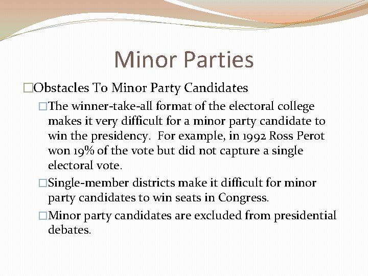 Minor Parties �Obstacles To Minor Party Candidates �The winner-take-all format of the electoral college