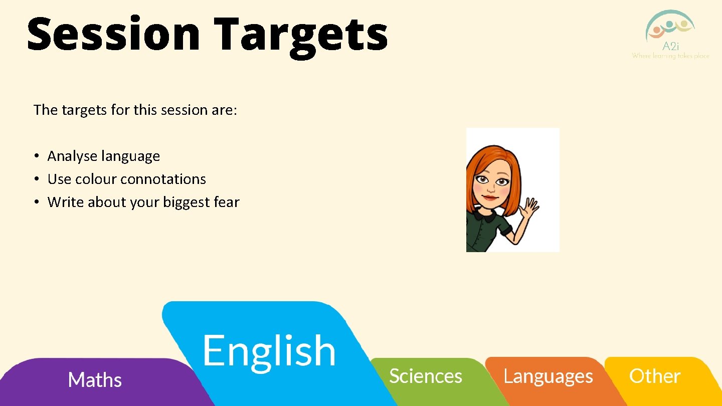 Session Targets The targets for this session are: • Analyse language • Use colour